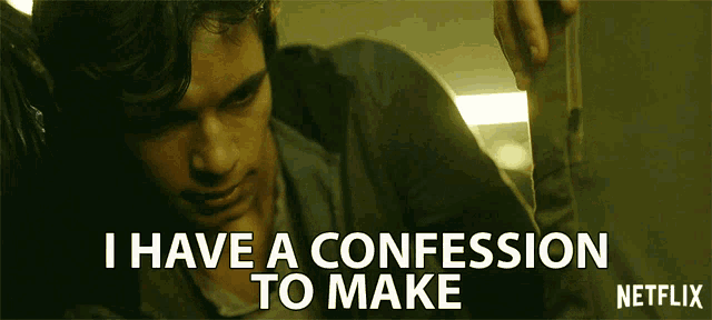 I Have a Confession to Make